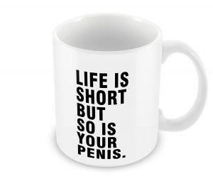 Life Is Short but so Is Your Penis
