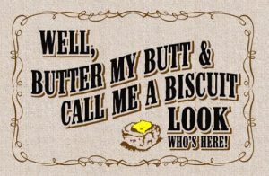 WELL, Butter My Butt & Call Me A Biscuit Look Who's Here! - Door Mat