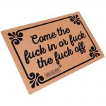 Come the Fuck in or Fuck the Fuck Off - Door Mat