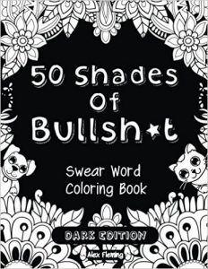 50 Shades Of Bullsh*t: Dark Edition Adult Coloring Book