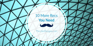 10 More Recs You Need