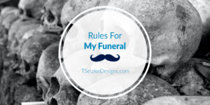 Rules For My Funeral
