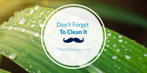 Don't Forget To Clean It