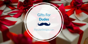 Gifts For Dudes